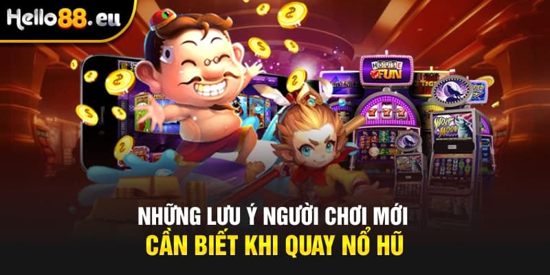Những lưu ý trong cách chơi nổ hũ người chơi mới cần biết