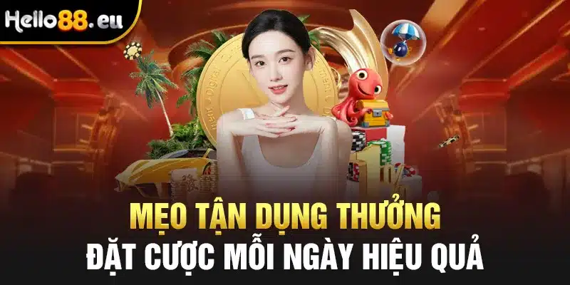 Mẹo tận dụng thưởng đặt cược mỗi ngày hiệu quả Mẹo tận dụng thưởng đặt cược mỗi ngày hiệu quả
