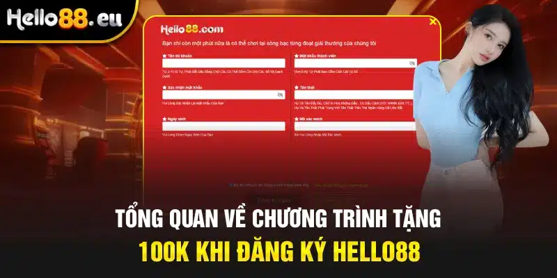 Tổng quan về chương trình tặng 100k khi đăng ký Hello88 Tổng quan về chương trình tặng 100k khi đăng ký Hello88